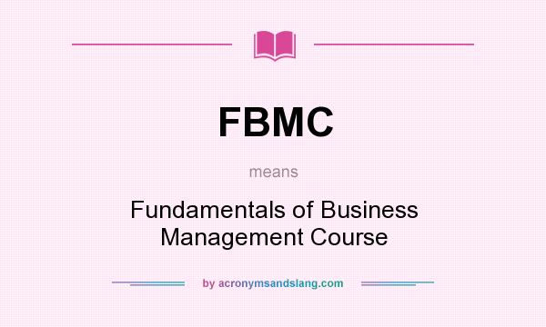 What does FBMC mean? It stands for Fundamentals of Business Management Course