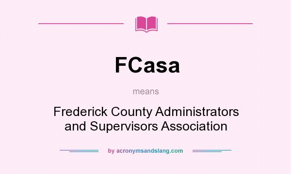 What does FCasa mean? It stands for Frederick County Administrators and Supervisors Association