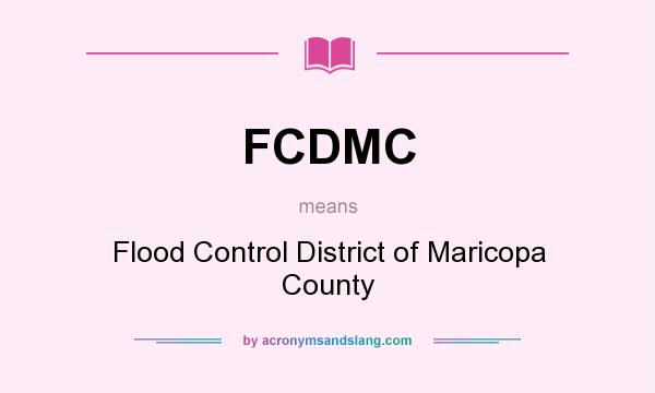 What does FCDMC mean? It stands for Flood Control District of Maricopa County