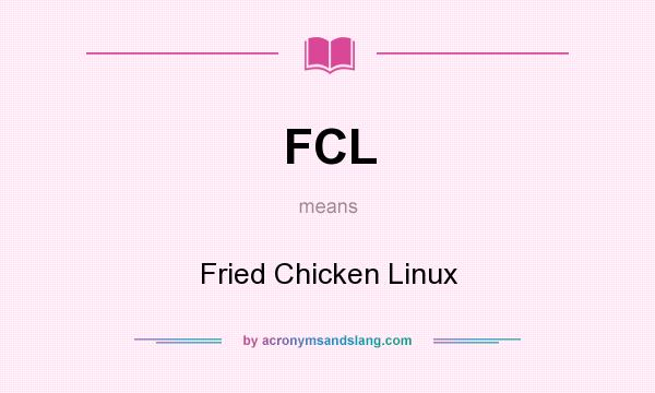 What does FCL mean? It stands for Fried Chicken Linux