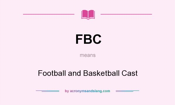 What does FBC mean? It stands for Football and Basketball Cast