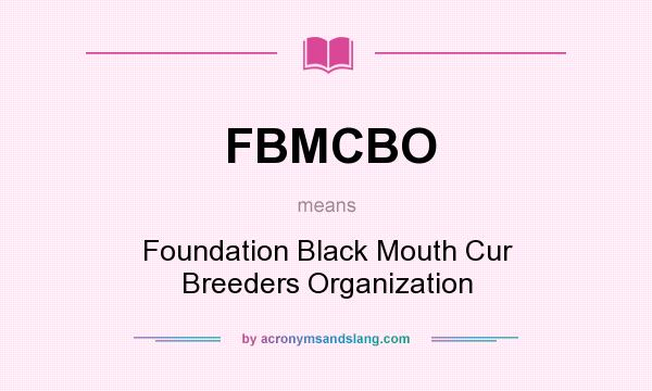 What does FBMCBO mean? It stands for Foundation Black Mouth Cur Breeders Organization