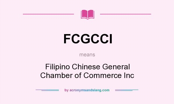 What does FCGCCI mean? It stands for Filipino Chinese General Chamber of Commerce Inc