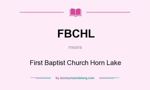 What does FBCHL mean? It stands for First Baptist Church Horn Lake