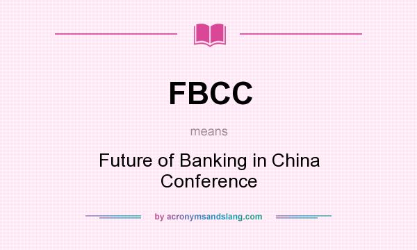 What does FBCC mean? It stands for Future of Banking in China Conference
