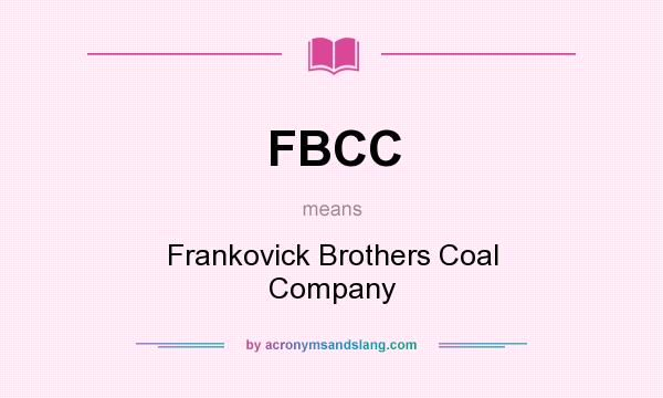 What does FBCC mean? It stands for Frankovick Brothers Coal Company