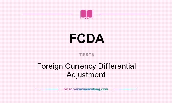 What does FCDA mean? It stands for Foreign Currency Differential Adjustment