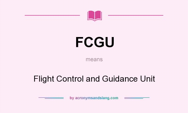 What does FCGU mean? It stands for Flight Control and Guidance Unit