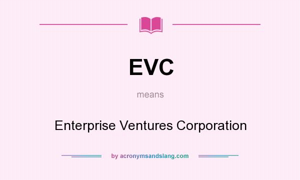 What does EVC mean? It stands for Enterprise Ventures Corporation