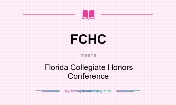 What does FCHC mean? It stands for Florida Collegiate Honors Conference