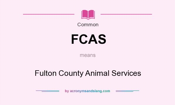 What does FCAS mean? It stands for Fulton County Animal Services