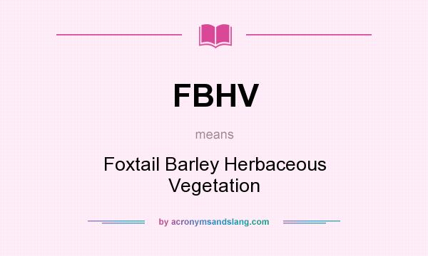 What does FBHV mean? It stands for Foxtail Barley Herbaceous Vegetation