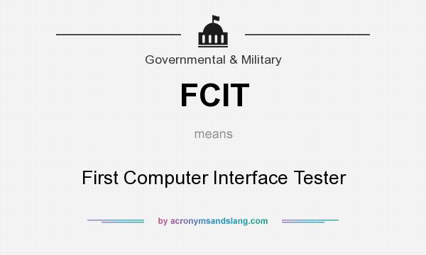 What does FCIT mean? It stands for First Computer Interface Tester