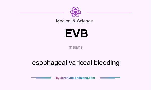 What does EVB mean? It stands for esophageal variceal bleeding