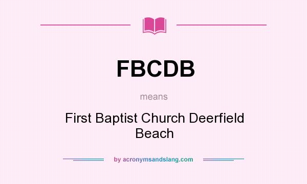 What does FBCDB mean? It stands for First Baptist Church Deerfield Beach