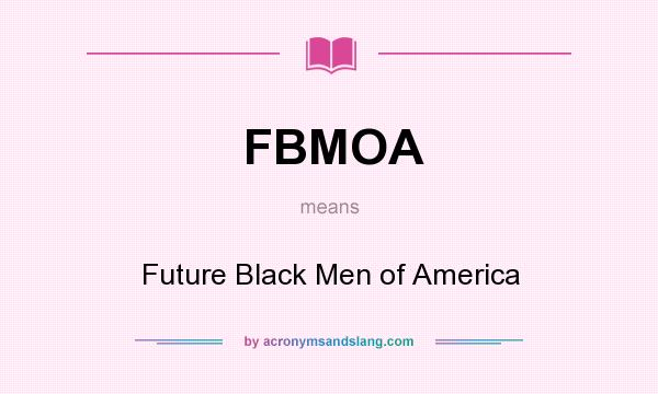 What does FBMOA mean? It stands for Future Black Men of America