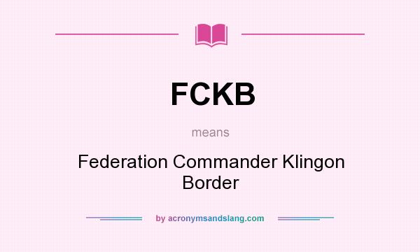 What does FCKB mean? It stands for Federation Commander Klingon Border