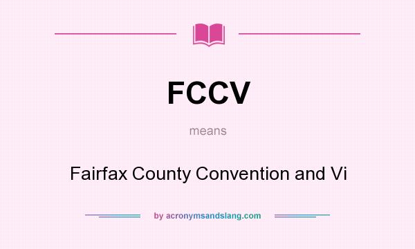 What does FCCV mean? It stands for Fairfax County Convention and Vi