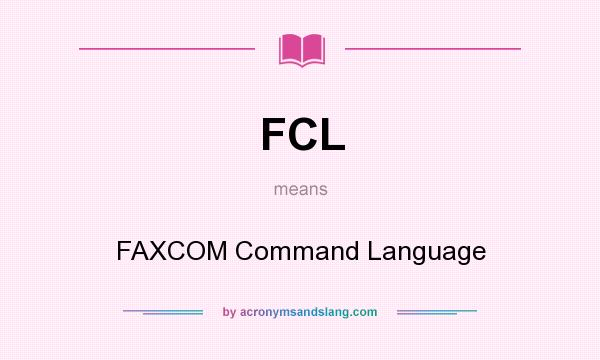 What does FCL mean? It stands for FAXCOM Command Language