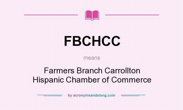 What does FBCHCC mean? It stands for Farmers Branch Carrollton Hispanic Chamber of Commerce