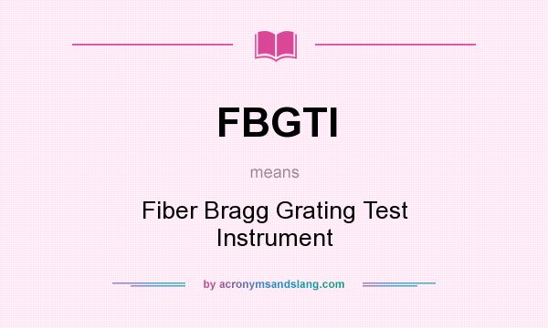 What does FBGTI mean? It stands for Fiber Bragg Grating Test Instrument