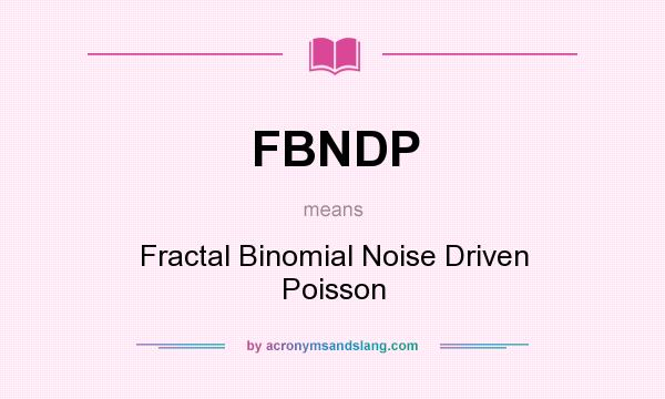 What does FBNDP mean? It stands for Fractal Binomial Noise Driven Poisson