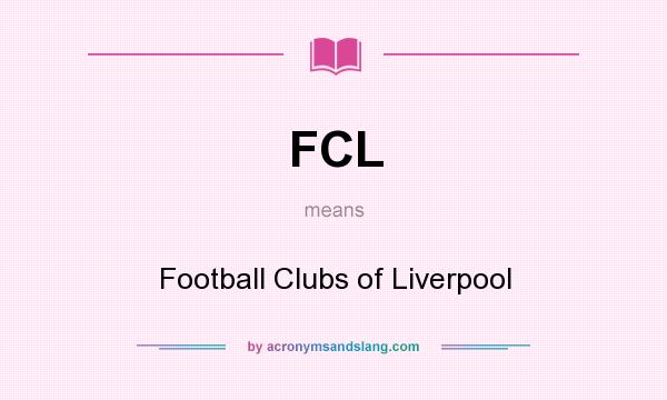 What does FCL mean? It stands for Football Clubs of Liverpool