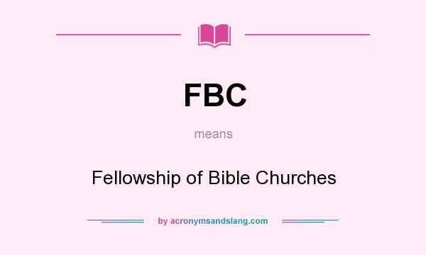 What does FBC mean? It stands for Fellowship of Bible Churches