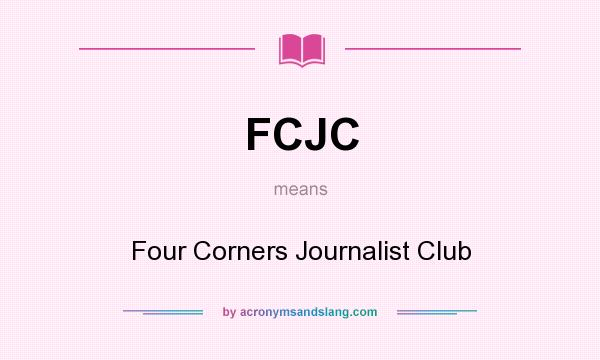 What does FCJC mean? It stands for Four Corners Journalist Club