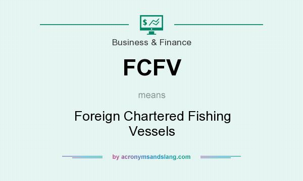 What does FCFV mean? It stands for Foreign Chartered Fishing Vessels