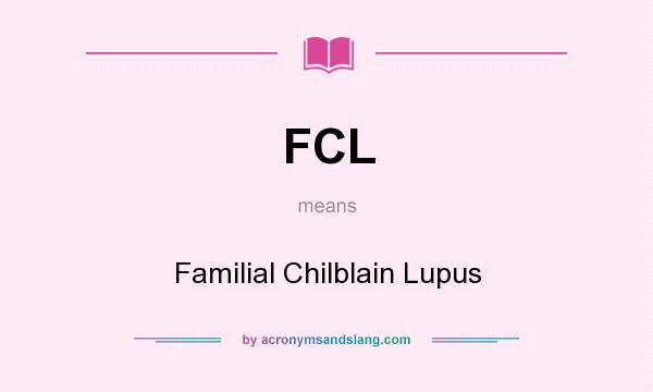 What does FCL mean? It stands for Familial Chilblain Lupus