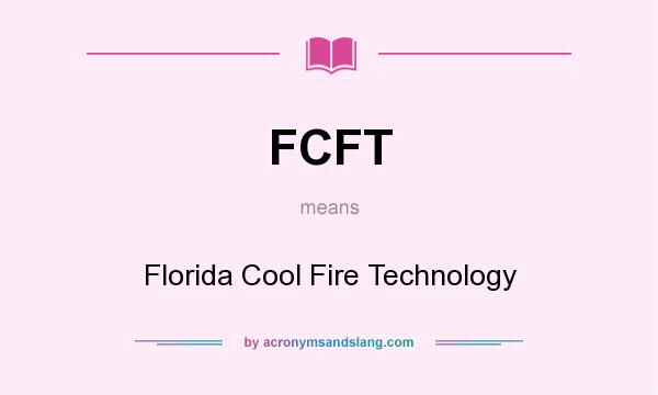 What does FCFT mean? It stands for Florida Cool Fire Technology