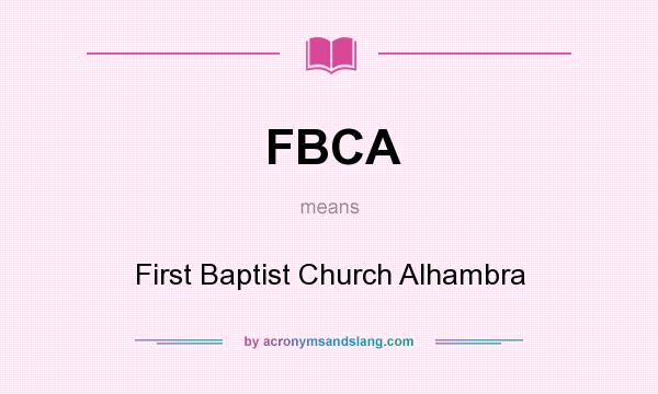 What does FBCA mean? It stands for First Baptist Church Alhambra