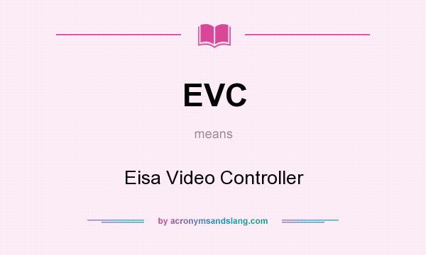 What does EVC mean? It stands for Eisa Video Controller