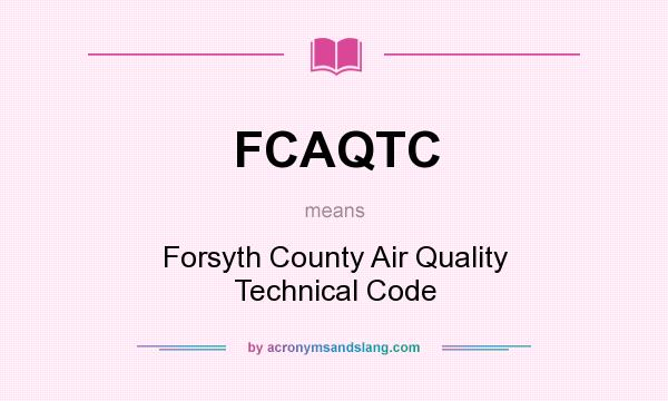 What does FCAQTC mean? It stands for Forsyth County Air Quality Technical Code