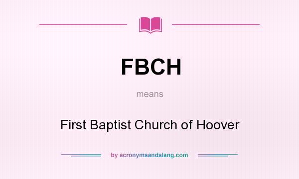 What does FBCH mean? It stands for First Baptist Church of Hoover