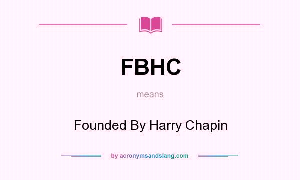 What does FBHC mean? It stands for Founded By Harry Chapin