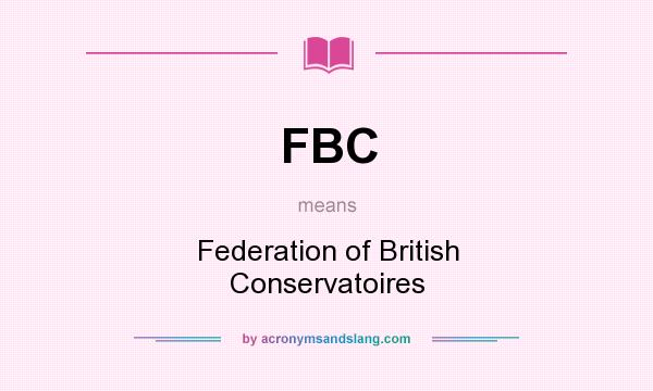 What does FBC mean? It stands for Federation of British Conservatoires