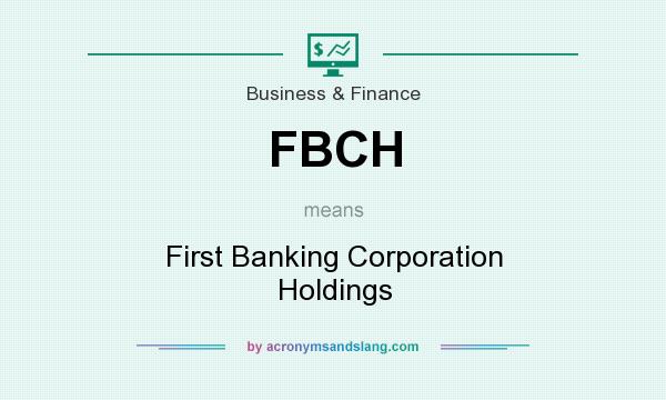What does FBCH mean? It stands for First Banking Corporation Holdings