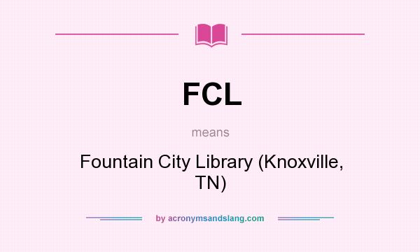 What does FCL mean? It stands for Fountain City Library (Knoxville, TN)