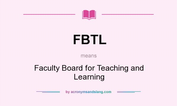 What does FBTL mean? It stands for Faculty Board for Teaching and Learning