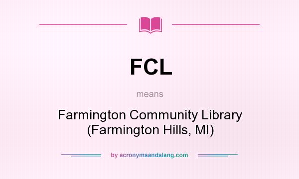 What does FCL mean? It stands for Farmington Community Library (Farmington Hills, MI)