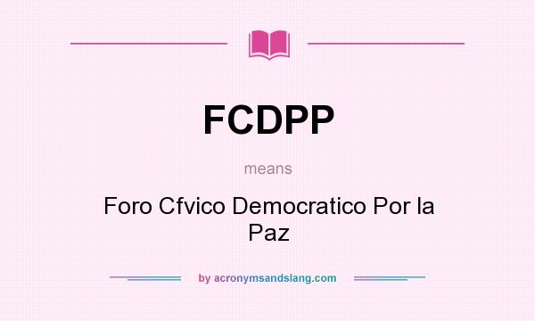 What does FCDPP mean? It stands for Foro Cfvico Democratico Por la Paz