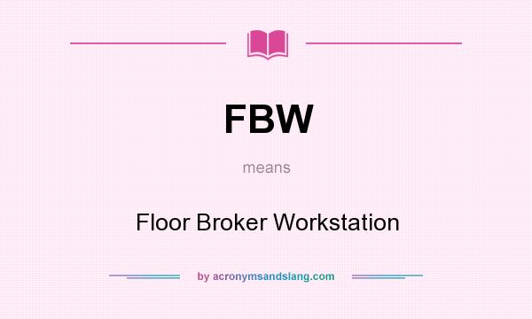 What does FBW mean? It stands for Floor Broker Workstation