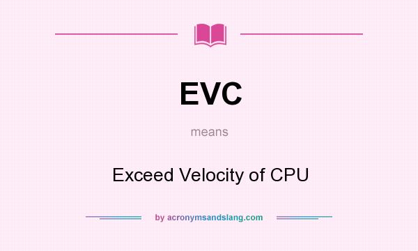 What does EVC mean? It stands for Exceed Velocity of CPU
