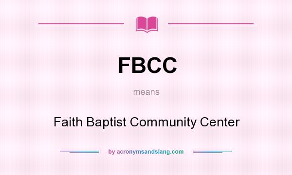 What does FBCC mean? It stands for Faith Baptist Community Center