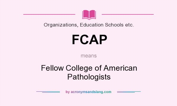 What does FCAP mean? It stands for Fellow College of American Pathologists