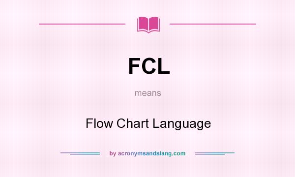 What does FCL mean? It stands for Flow Chart Language