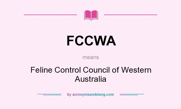 What does FCCWA mean? It stands for Feline Control Council of Western Australia
