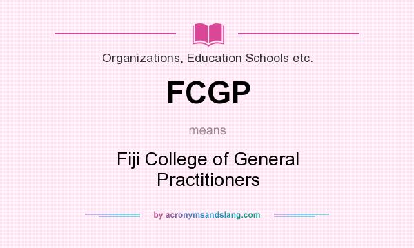 What does FCGP mean? It stands for Fiji College of General Practitioners